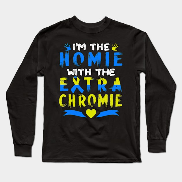 Down Syndrome Awareness | I Have A Homie With An Extra Chromie Long Sleeve T-Shirt by BuzzTeeStore